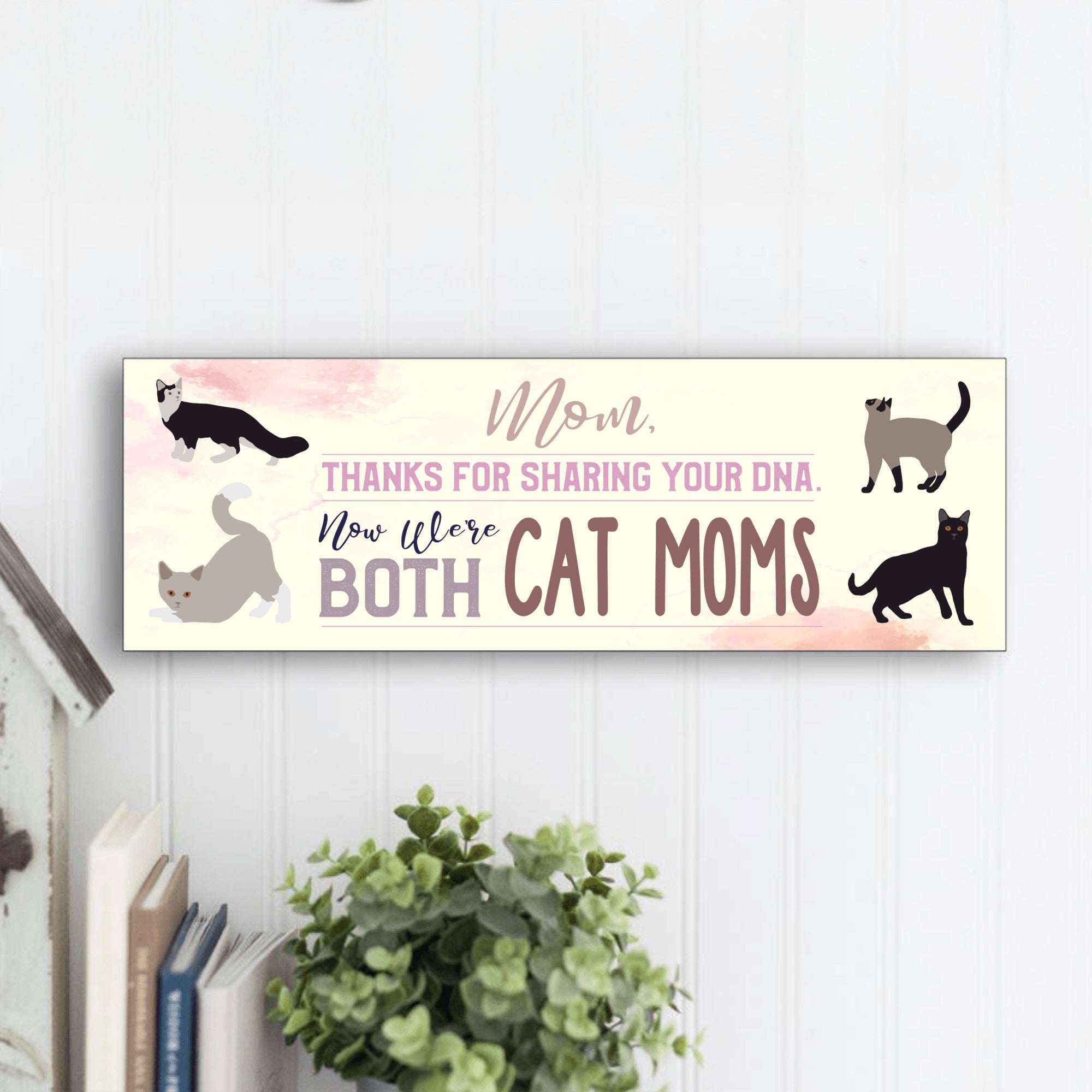 Mom Now We're Both Cat Moms Sign UV Printed MDF Sign