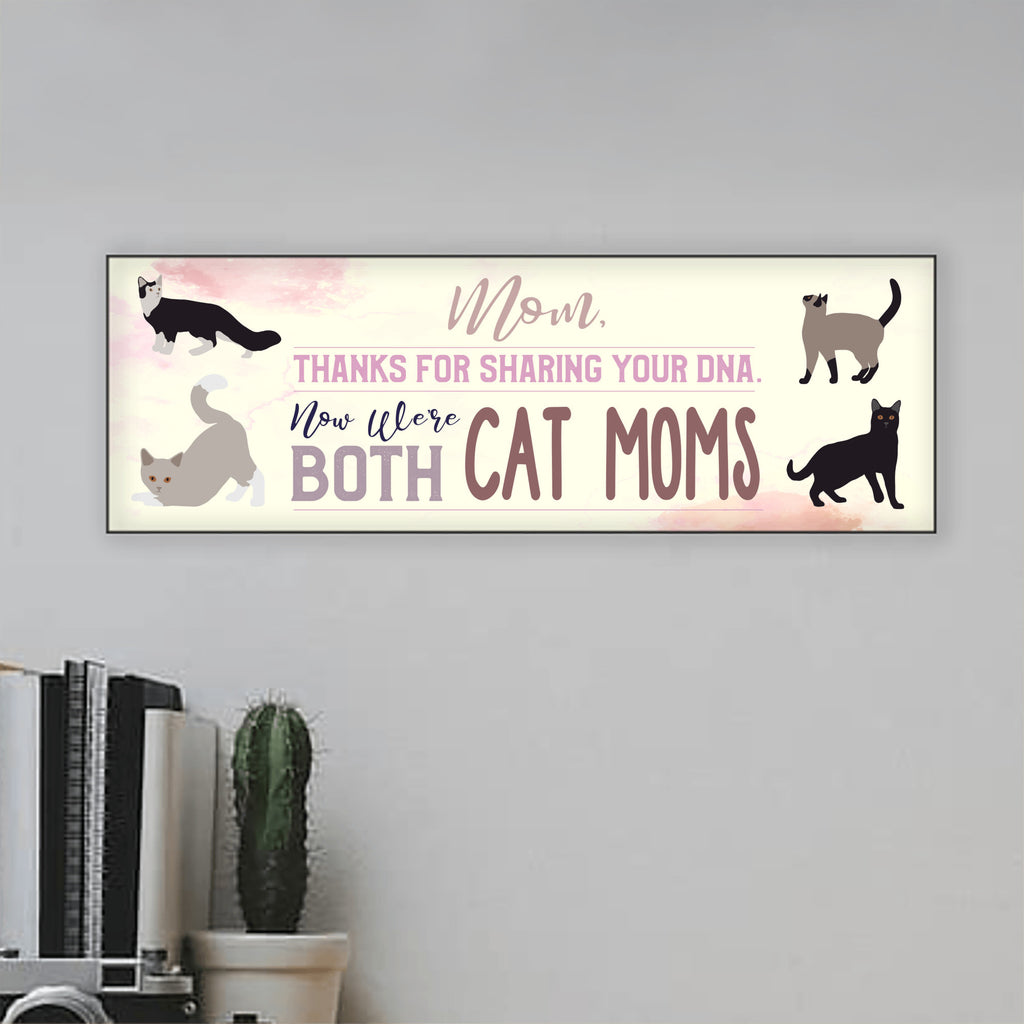 Mom Now We're Both Cat Moms Sign UV Printed MDF Sign