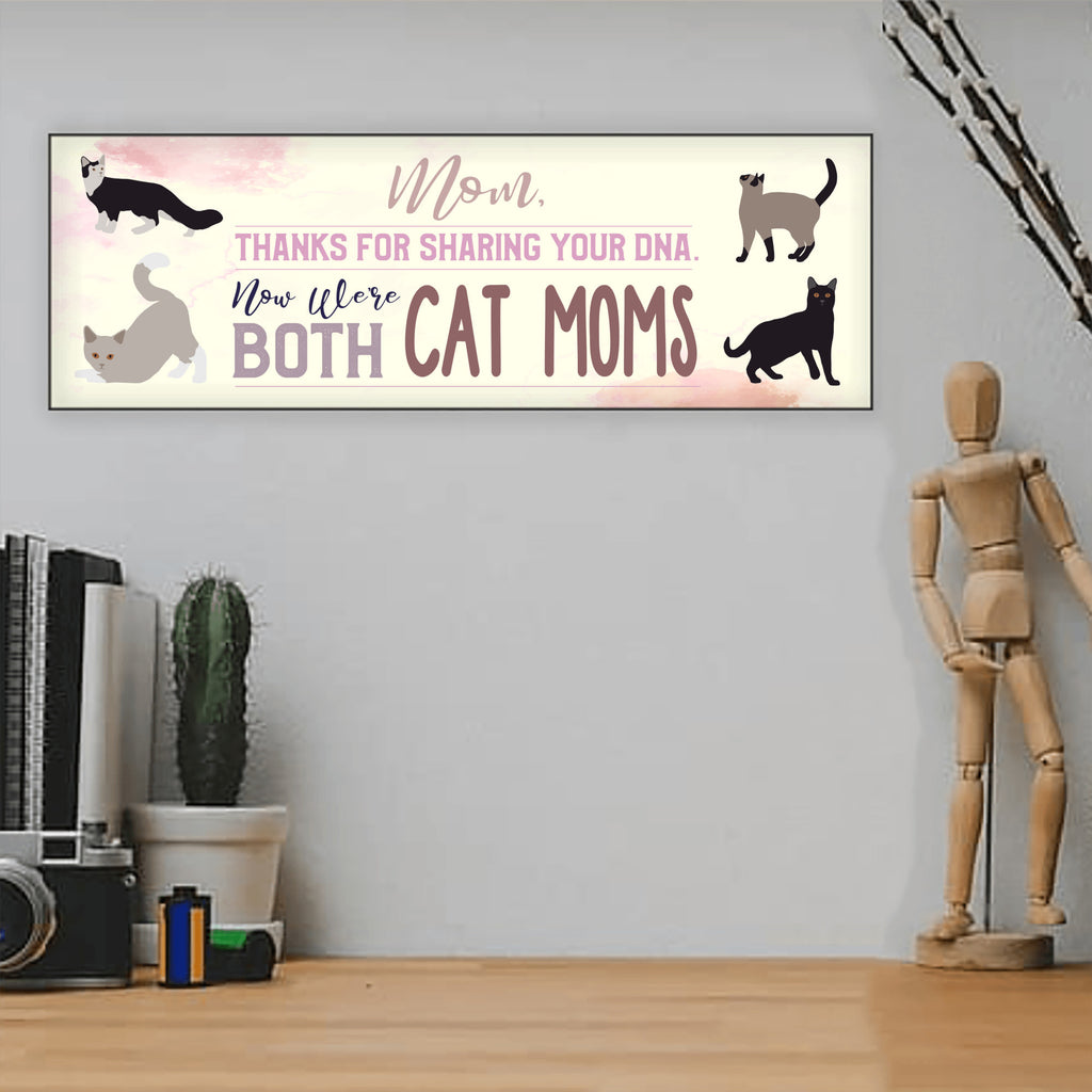 Mom Now We're Both Cat Moms Sign UV Printed MDF Sign