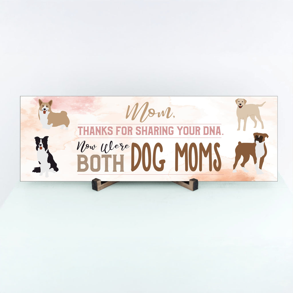 Mom Now We're Both Dog Moms Sign UV Printed MDF Sign