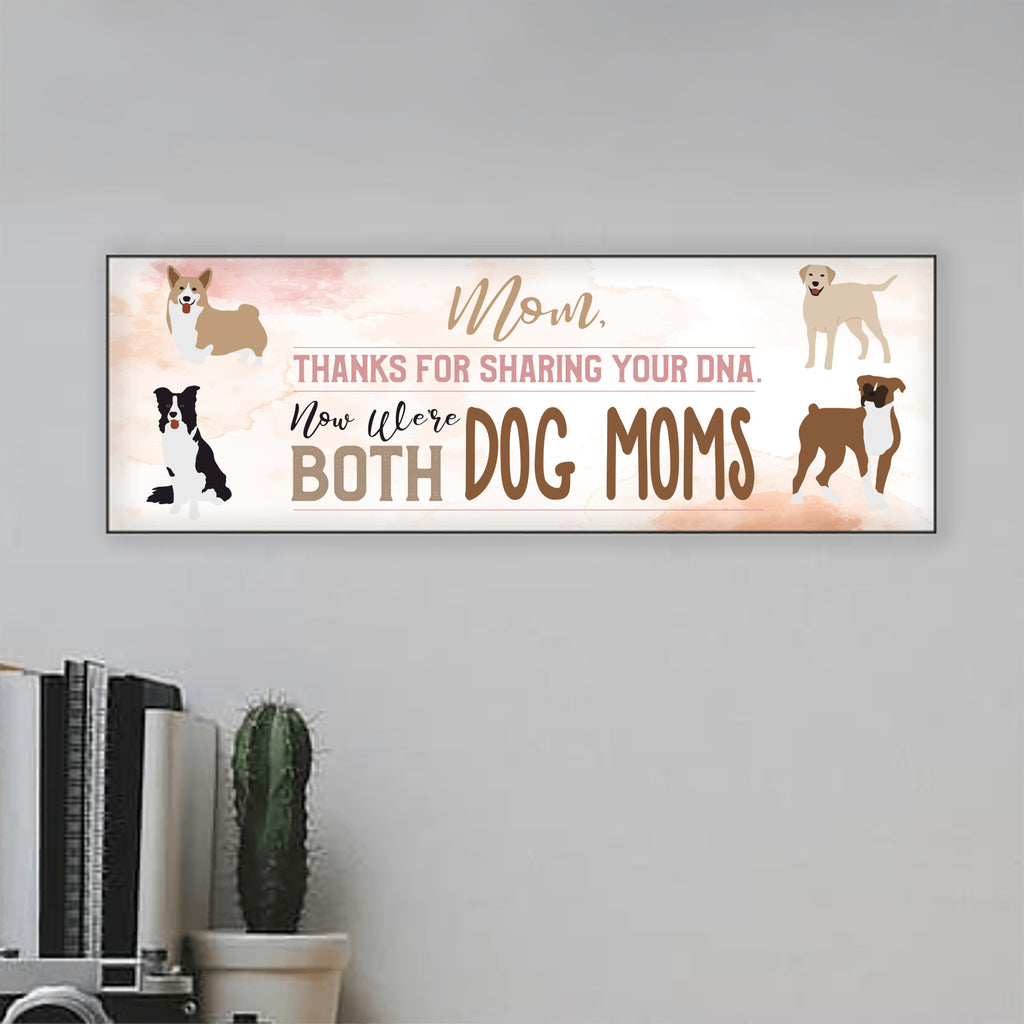 Mom Now We're Both Dog Moms Sign UV Printed MDF Sign
