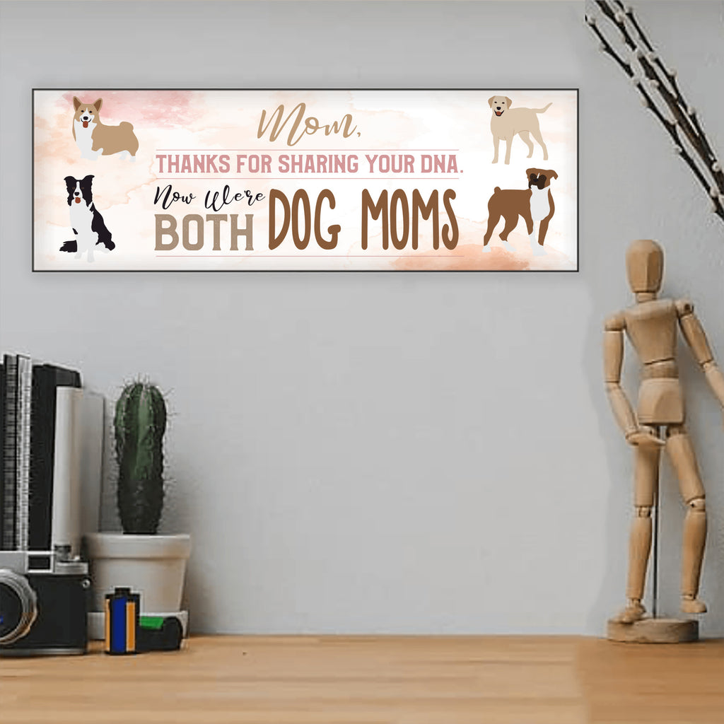 Mom Now We're Both Dog Moms Sign UV Printed MDF Sign