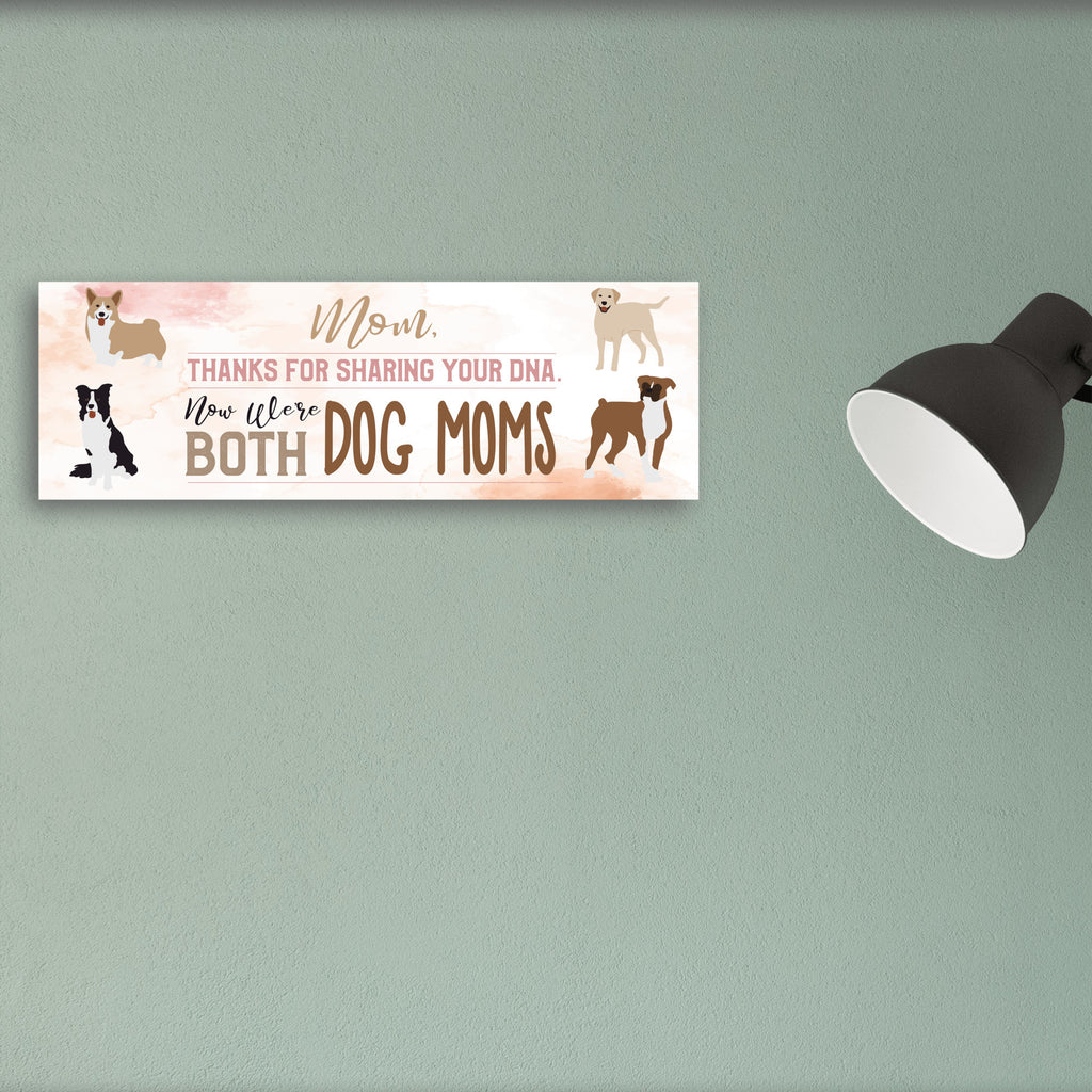 Mom Now We're Both Dog Moms Sign UV Printed MDF Sign